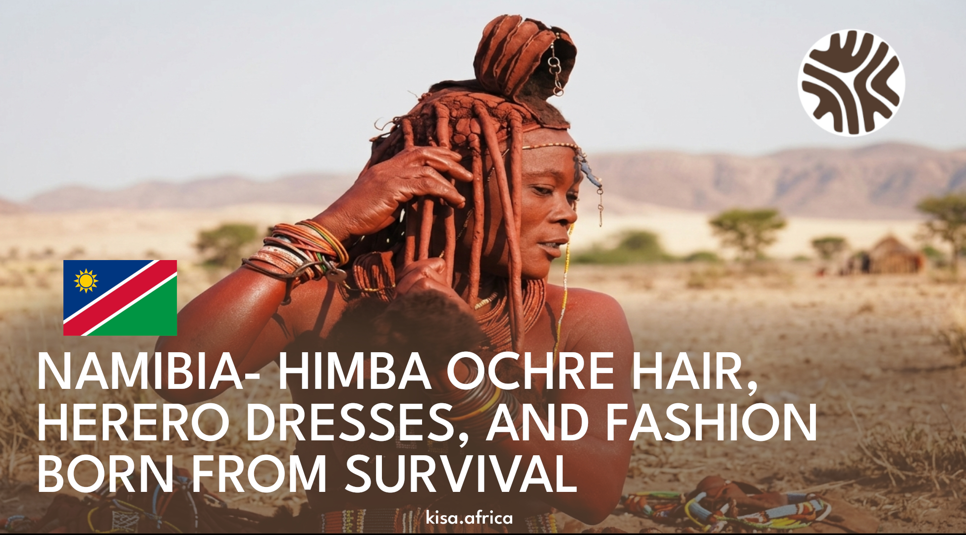 NAMIBIA- HIMBA OCHRE HAIR, HERERO DRESSES, AND FASHION BORN FROM SURVIVAL