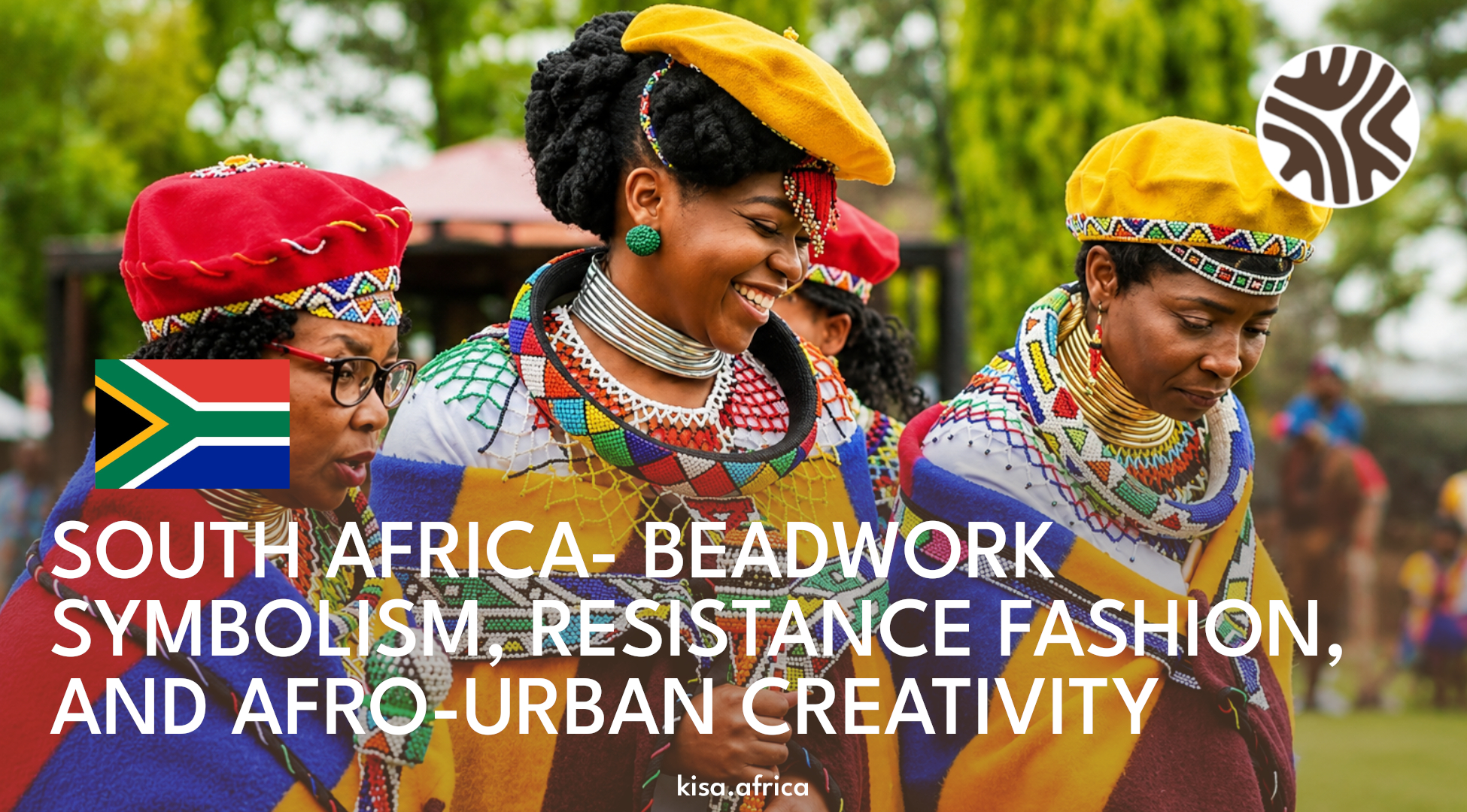 SOUTH AFRICA- BEADWORK SYMBOLISM, RESISTANCE FASHION, AND AFRO-URBAN CREATIVITY