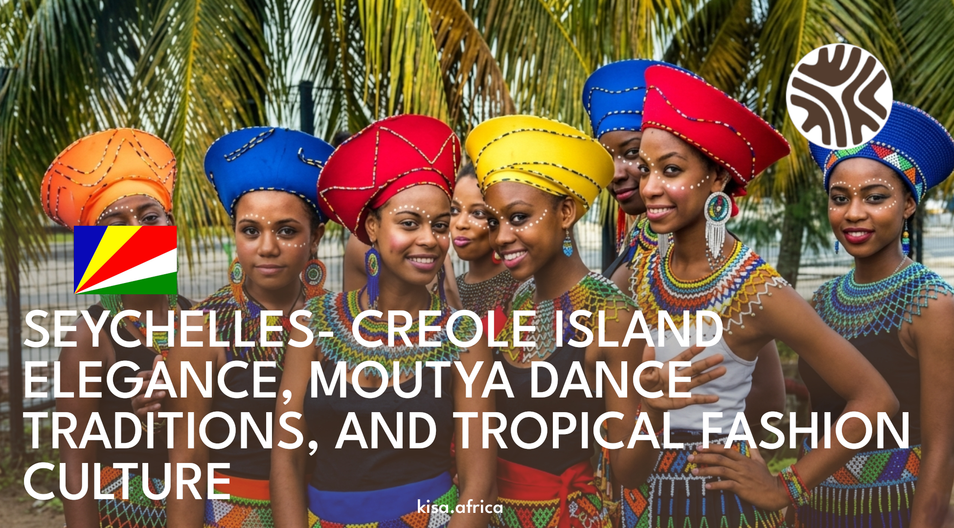 SEYCHELLES- CREOLE ISLAND ELEGANCE, MOUTYA DANCE TRADITIONS, AND TROPICAL FASHION CULTURE