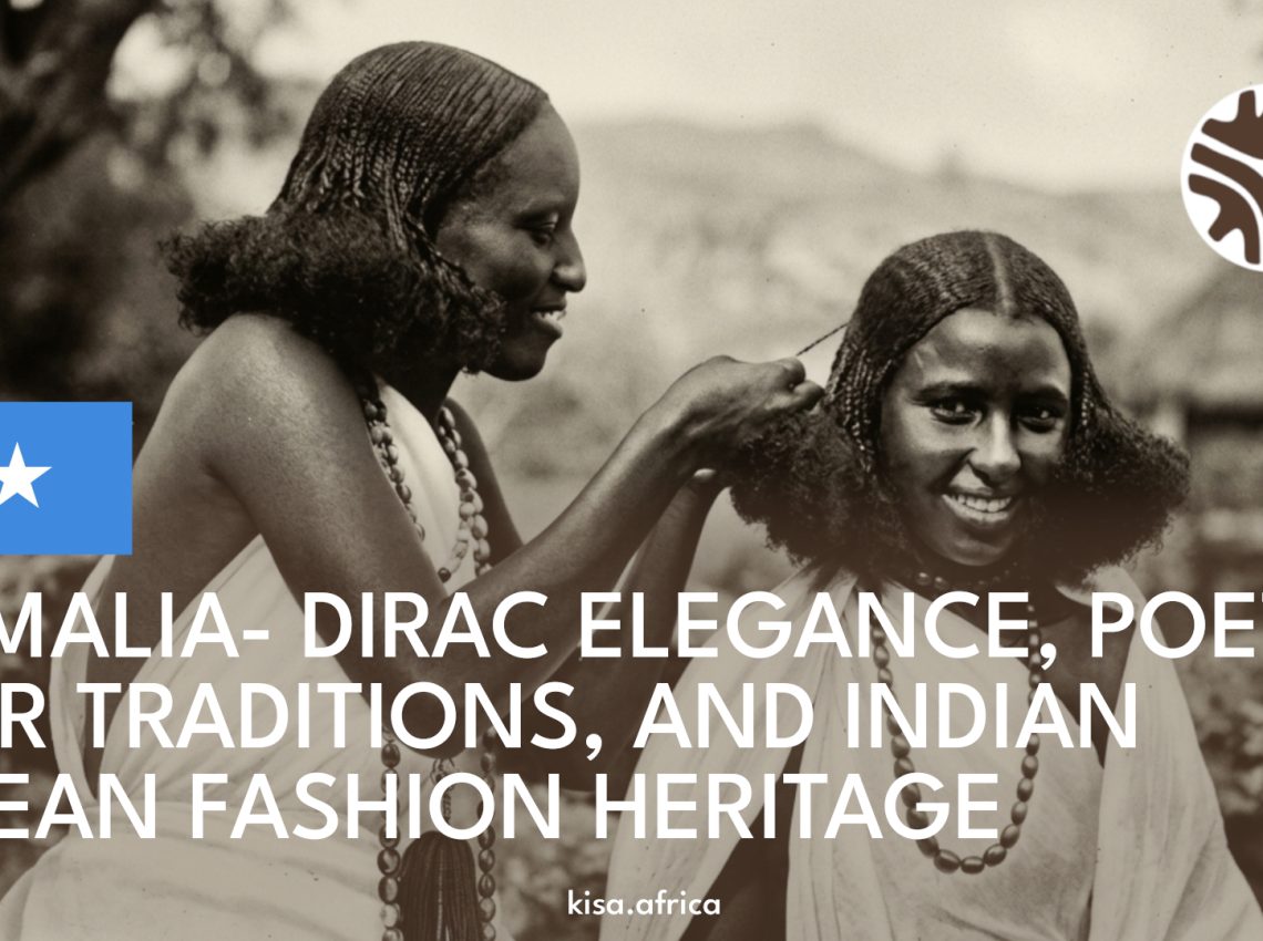 SOMALIA- DIRAC ELEGANCE, POETIC HAIR TRADITIONS, AND INDIAN OCEAN FASHION HERITAGE