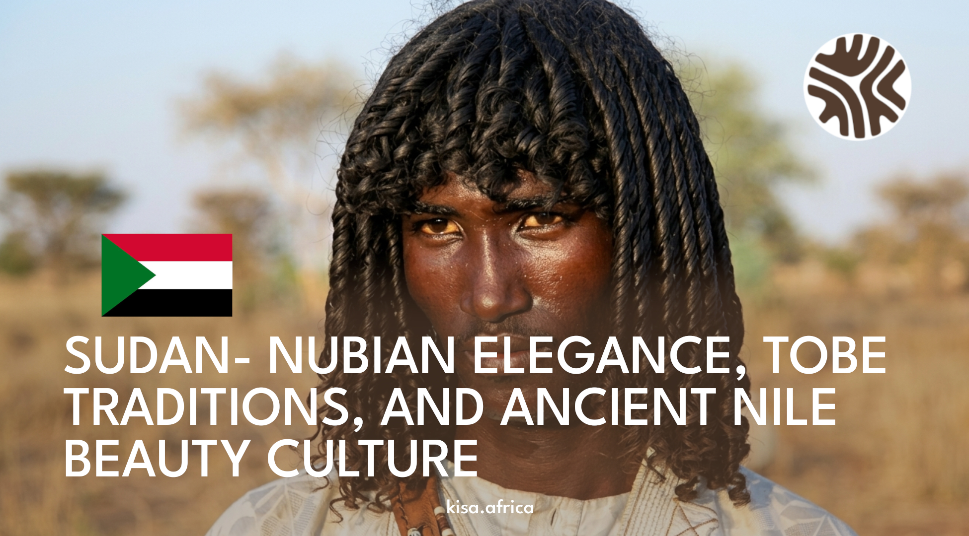 SUDAN- NUBIAN ELEGANCE, TOBE TRADITIONS, AND ANCIENT NILE BEAUTY CULTURE