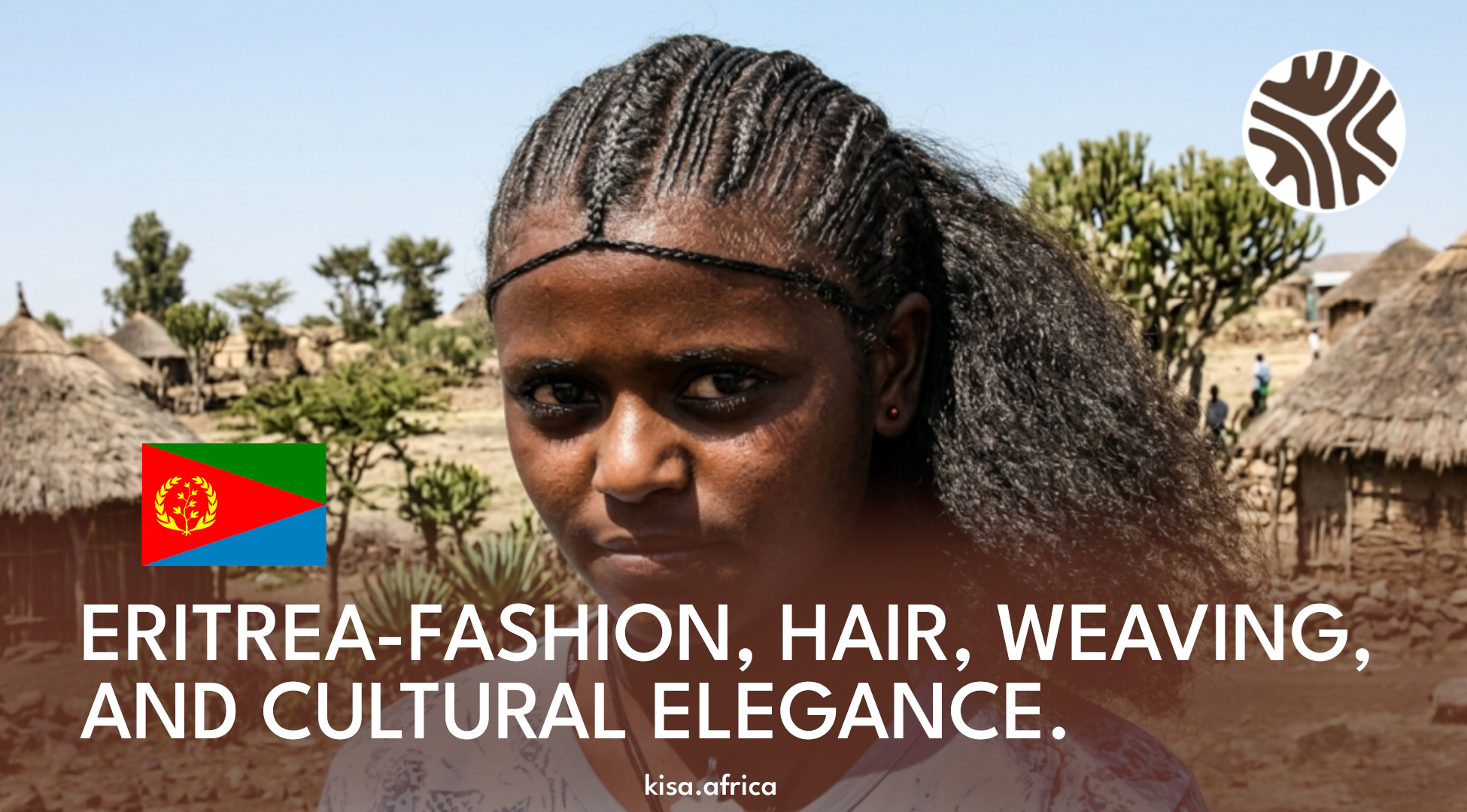 ERITREA-FASHION, HAIR, WEAVING, AND CULTURAL ELEGANCE