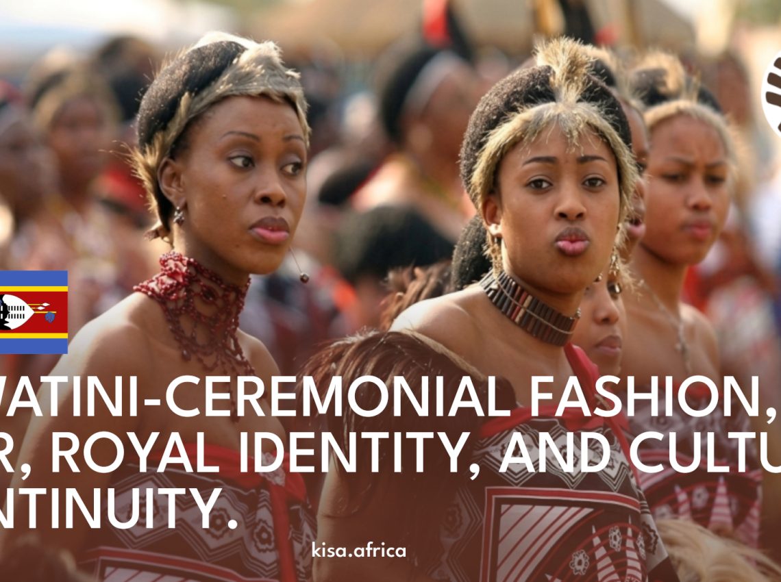 ESWATINI-CEREMONIAL FASHION, HAIR, ROYAL IDENTITY, AND CULTURAL CONTINUITY