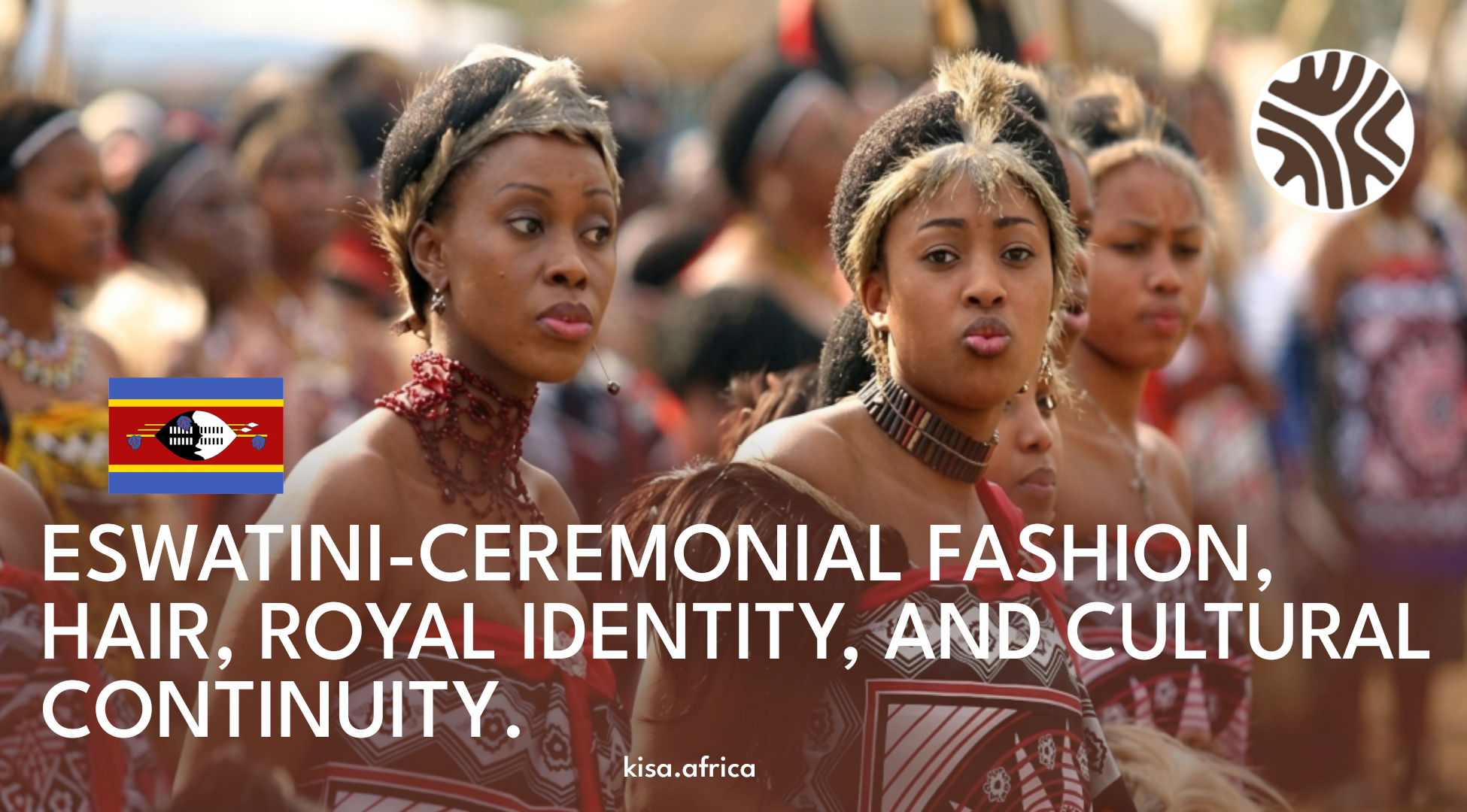 ESWATINI-CEREMONIAL FASHION, HAIR, ROYAL IDENTITY, AND CULTURAL CONTINUITY