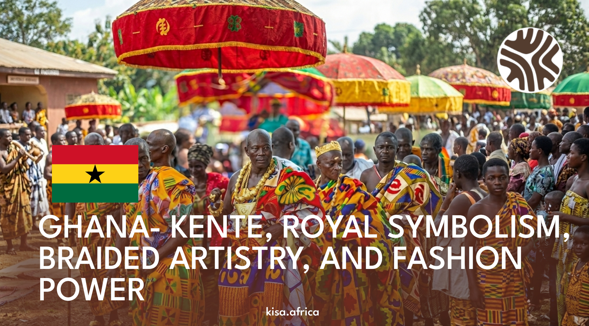 GHANA- KENTE, ROYAL SYMBOLISM, BRAIDED ARTISTRY, AND FASHION POWER