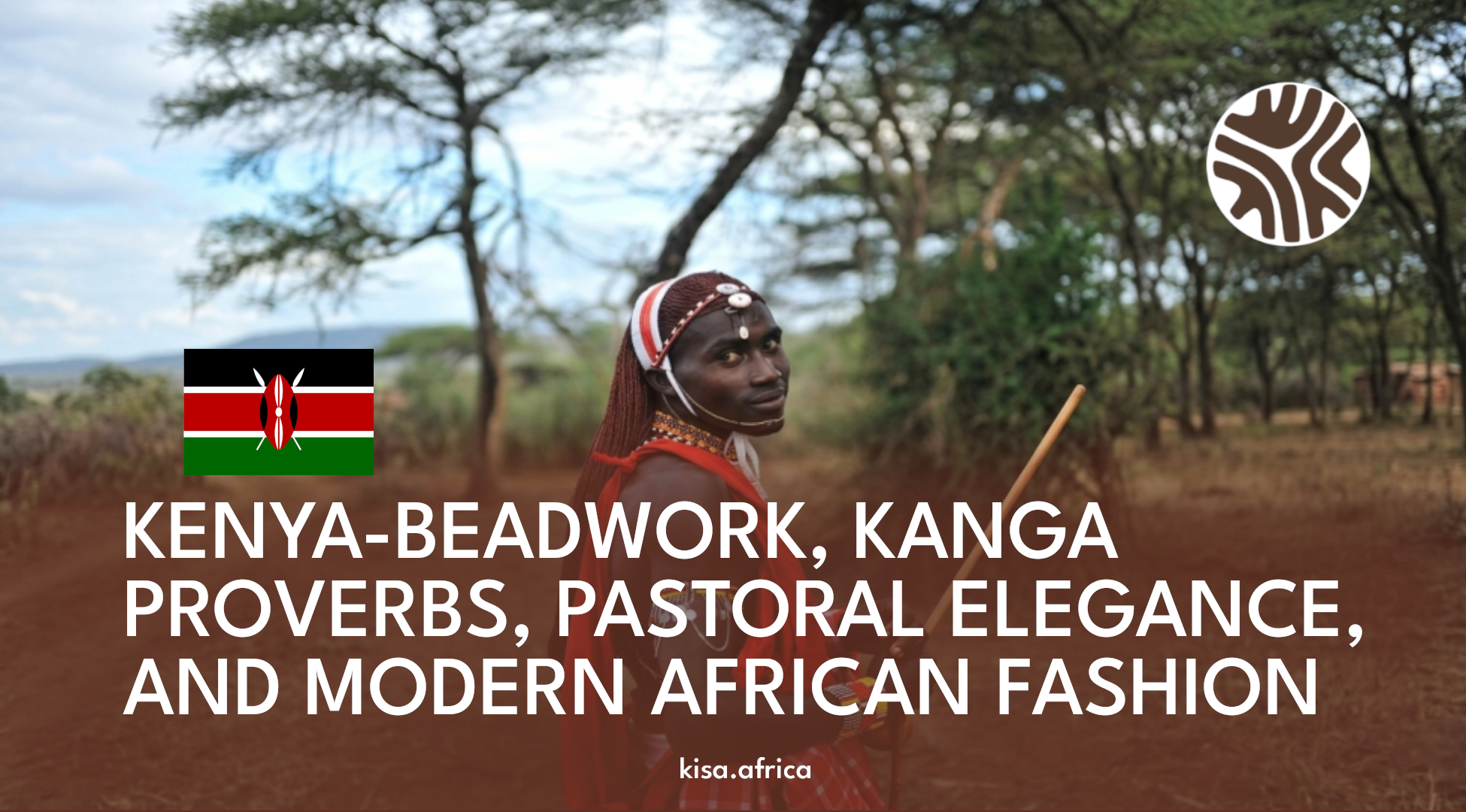 KENYA-BEADWORK, KANGA PROVERBS, PASTORAL ELEGANCE, AND MODERN AFRICAN FASHION