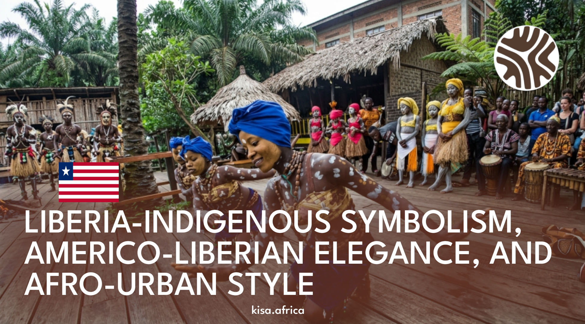 LIBERIA-INDIGENOUS SYMBOLISM, AMERICO-LIBERIAN ELEGANCE, AND AFRO-URBAN STYLE
