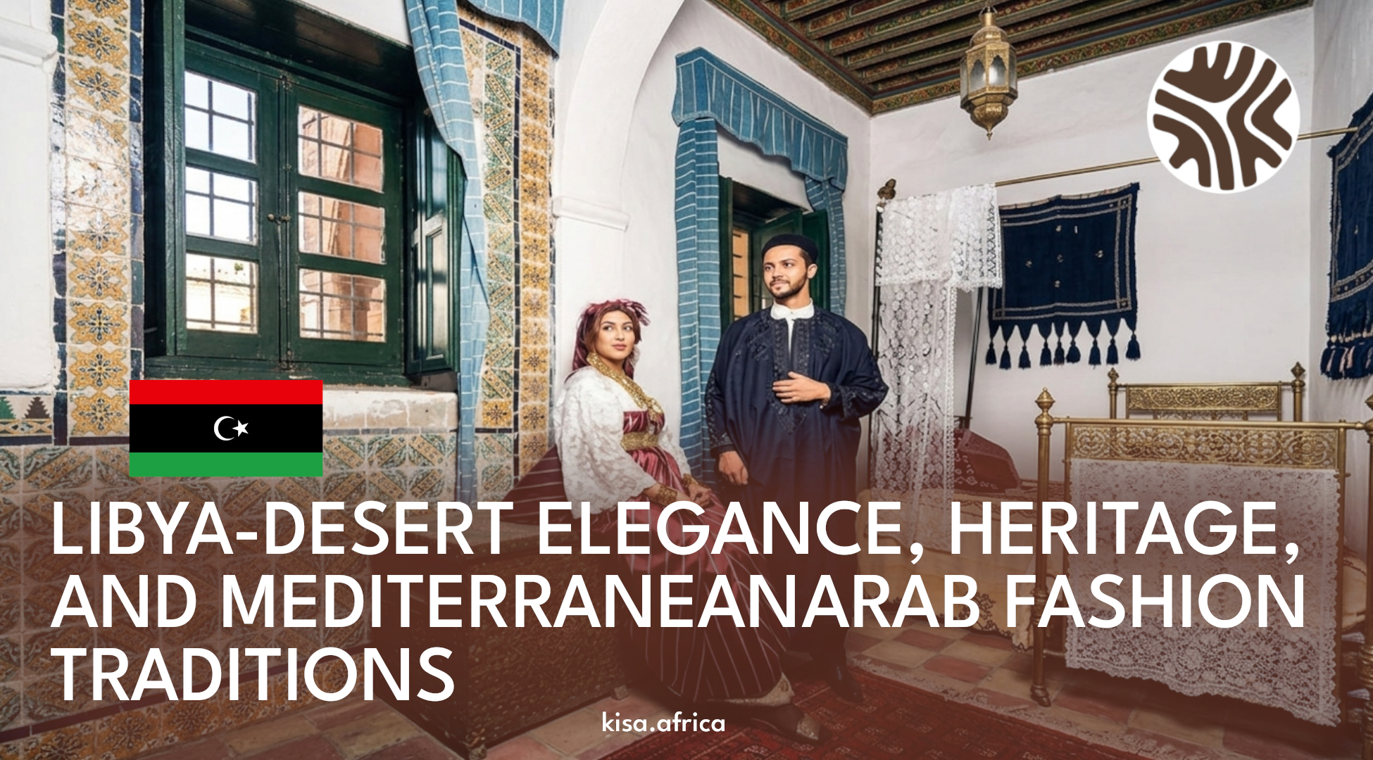 LIBYA-DESERT ELEGANCE, HERITAGE, AND MEDITERRANEANARAB FASHION TRADITIONS