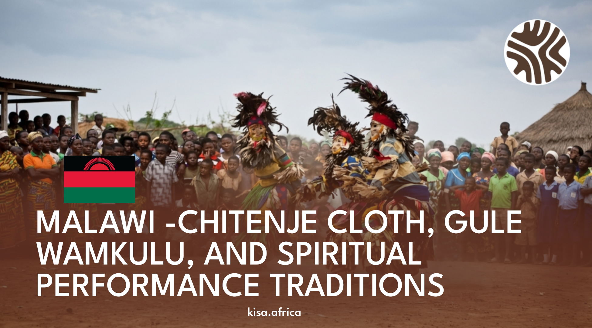 MALAWI -CHITENJE CLOTH, GULE WAMKULU, AND SPIRITUAL PERFORMANCE TRADITIONS
