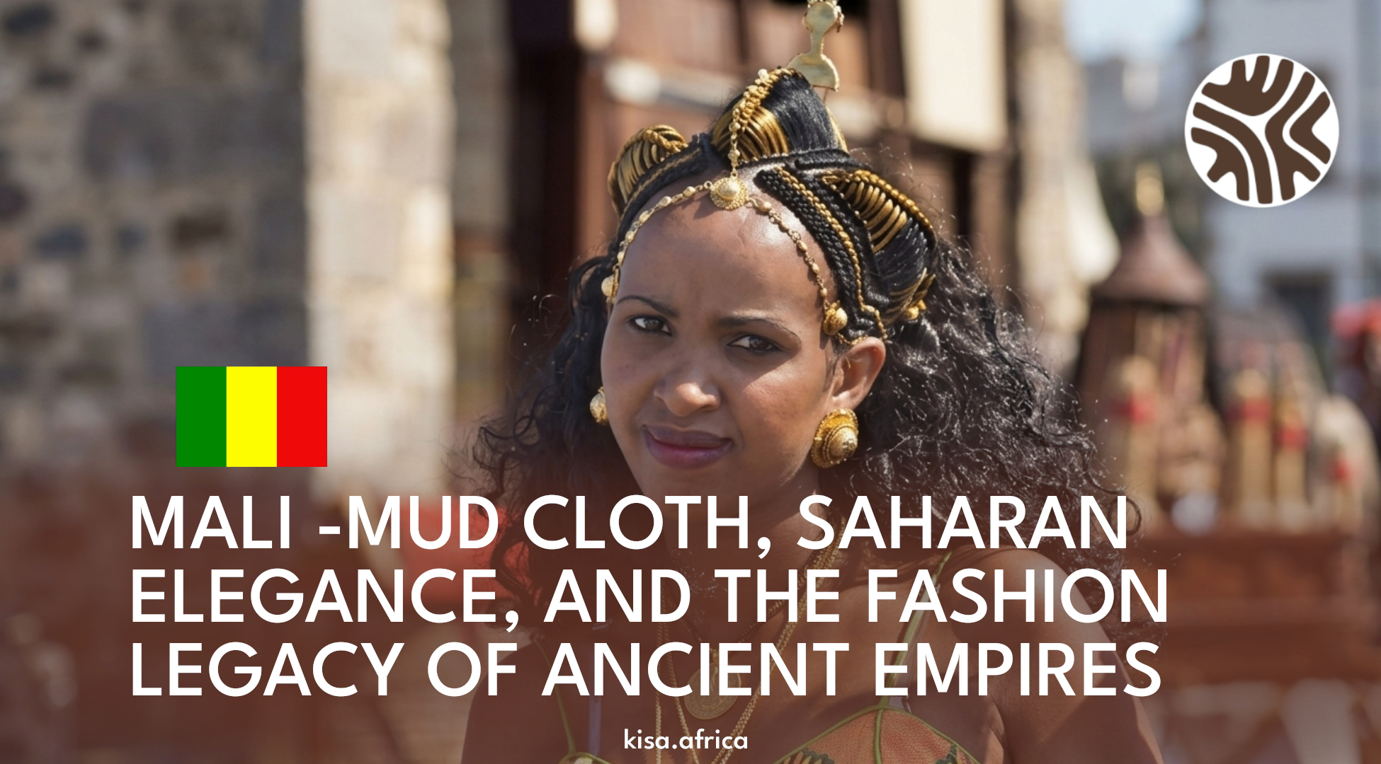 MALI -MUD CLOTH, SAHARAN ELEGANCE, AND THE FASHION LEGACY OF ANCIENT EMPIRES